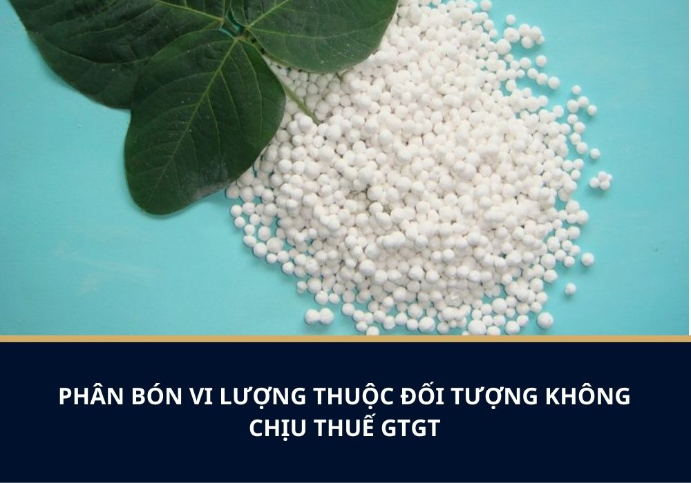 Phân bón vi lượng thuộc đối tượng không chịu thuế GTGT