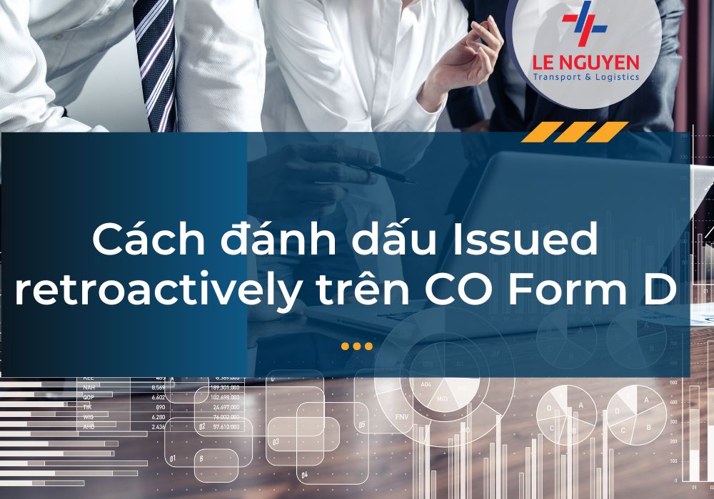 Cách đánh dấu Issued retroactively trên CO Form D