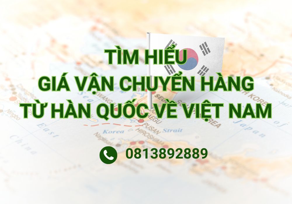 Tìm hiểu chi phí vận chuyển hàng từ Hàn Quốc về Việt Nam