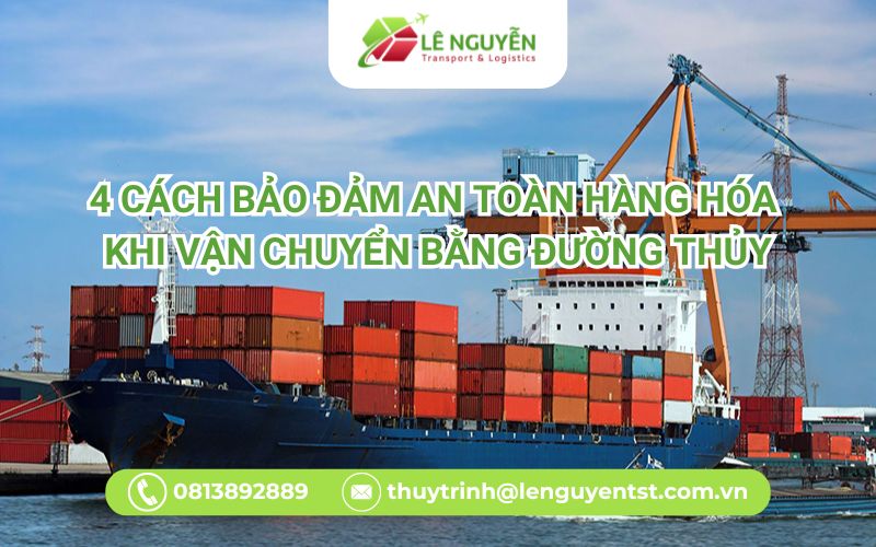 4 cách bảo đảm an toàn hàng hóa khi vận chuyển bằng đường thủy