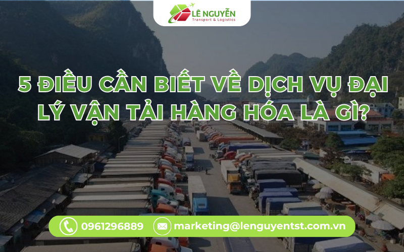 5 Điều cần biết về dịch vụ đại lý vận tải hàng hóa là gì?