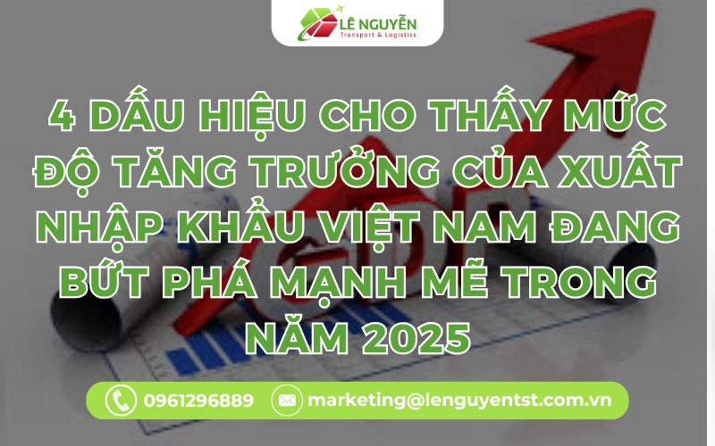 4 Dấu hiệu cho thấy mức độ tăng trưởng của xuất nhập khẩu Việt Nam đang bứt phá mạnh mẽ trong năm 2025