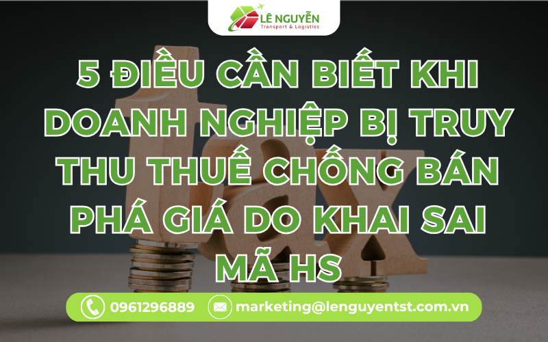 5 Điều Cần Biết Khi Doanh Nghiệp Bị Truy Thu Thuế Chống Bán Phá Giá Do Khai Sai Mã HS