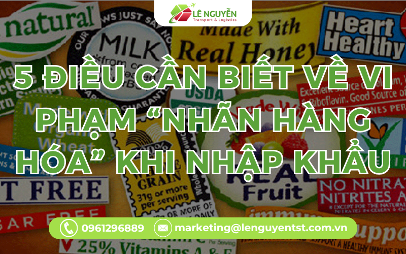 5 Điều Cần Biết Về Vi Phạm “nhãn hàng hóa” Khi Nhập Khẩu