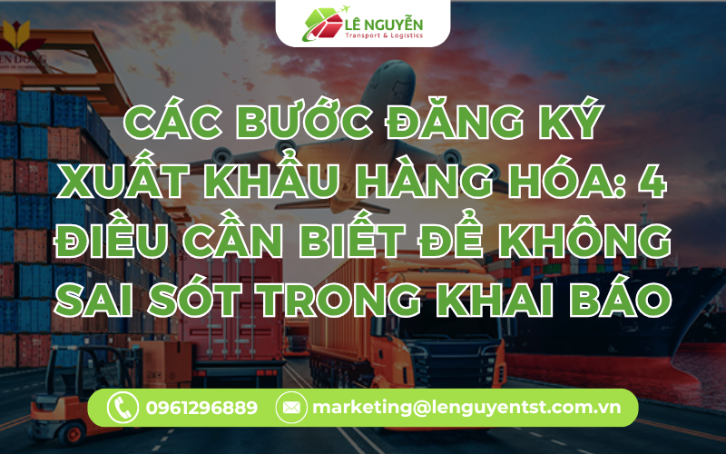 Các Bước Đăng Ký Xuất Khẩu Hàng Hóa: 4 Điều Cần Biết Để Không Sai Sót Trong Khai Báo