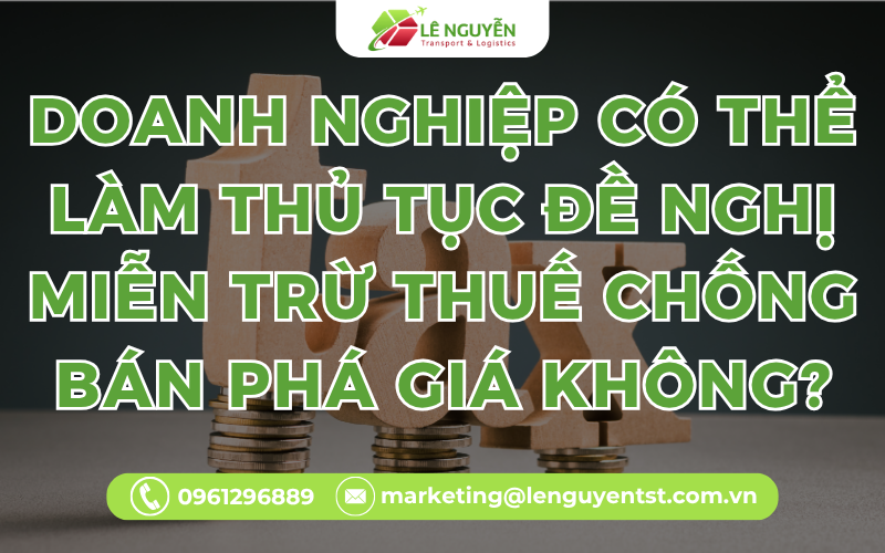 Doanh nghiệp có thể làm thủ tục đề nghị miễn trừ thuế chống bán phá giá không?