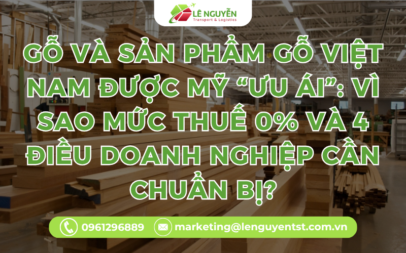 Gỗ Và Sản Phẩm Gỗ Việt Nam Được Mỹ “Ưu Ái”: Vì Sao Mức Thuế 0% Và 4 Điều Doanh Nghiệp Cần Chuẩn Bị?
