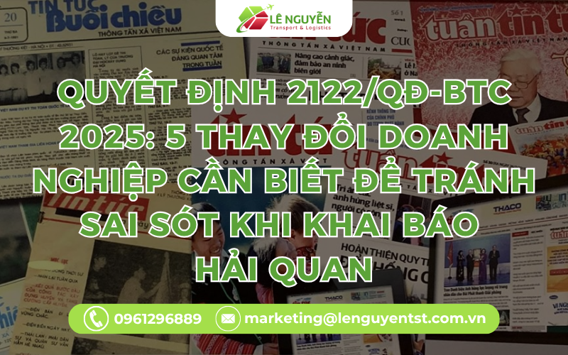 Quyết định 2122/QĐ-BTC 2025: 5 thay đổi doanh nghiệp cần biết để tránh sai sót khi khai báo hải quan