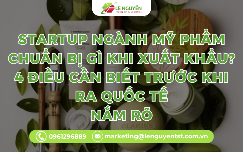 Startup ngành mỹ phẩm chuẩn bị gì khi xuất khẩu? 4 điều cần biết trước khi ra quốc tế
