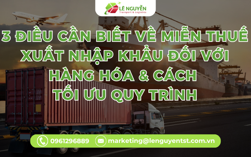 3 Điều Cần Biết Về Miễn Thuế Xuất Nhập Khẩu Đối Với Hàng Hóa & Cách Tối Ưu Quy Trình