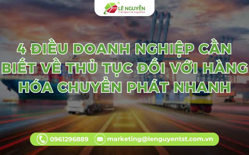 4 Điều Doanh Nghiệp Cần Biết Về Thủ Tục Đối Với Hàng Hóa Chuyển Phát Nhanh