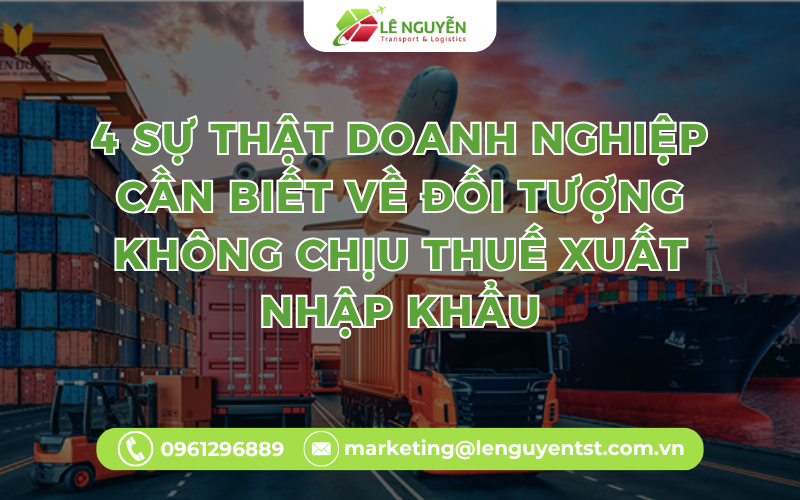 4 Sự Thật Doanh Nghiệp Cần Biết Về Đối Tượng Không Chịu Thuế Xuất Nhập Khẩu