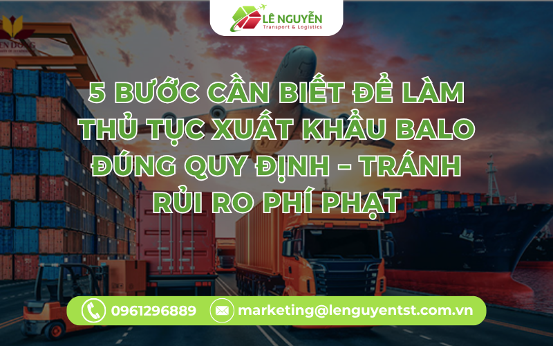 5 Bước Cần Biết Để Làm Thủ Tục Xuất Khẩu Balo Đúng Quy Định – Tránh Rủi Ro Phí Phạt