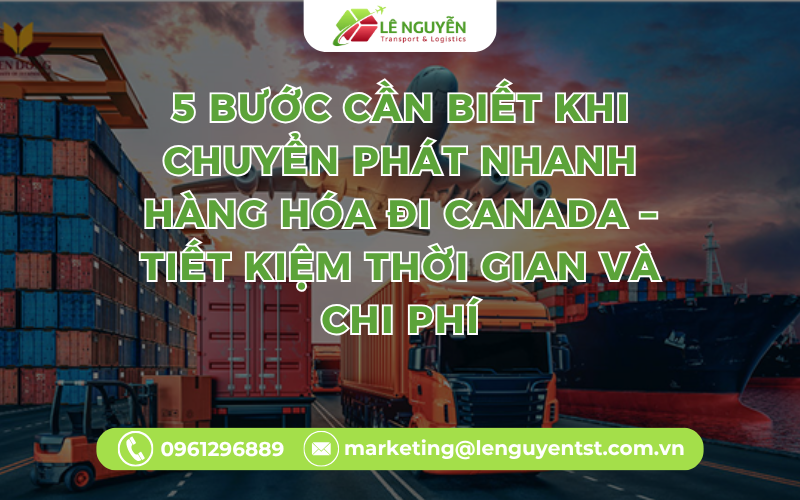5 Bước Cần Biết Khi Chuyển Phát Nhanh Hàng Hóa Đi Canada – Tiết Kiệm Thời Gian Và Chi Phí