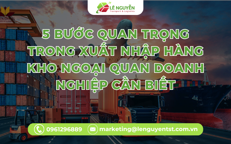5 Bước Quan Trọng Trong Xuất Nhập Hàng Kho Ngoại Quan Doanh Nghiệp Cần Biết