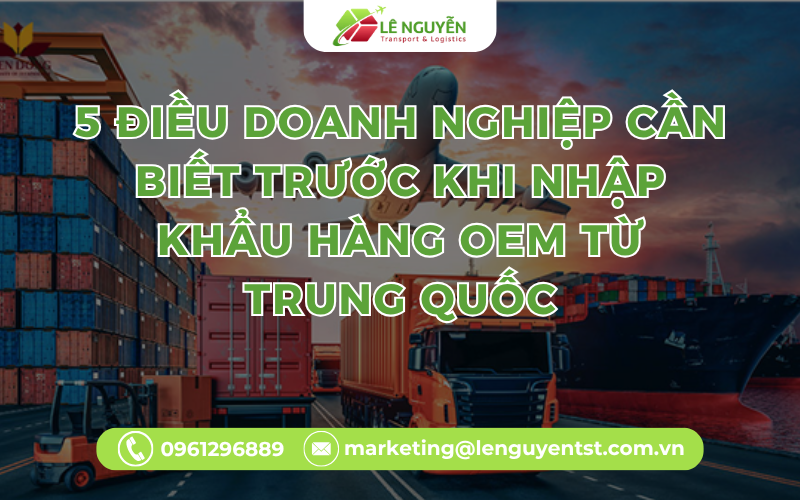 5 Điều Doanh Nghiệp Cần Biết Trước Khi Nhập Khẩu Hàng OEM Từ Trung Quốc