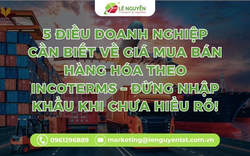 5 Điều Doanh Nghiệp Cần Biết Về Giá Mua Bán Hàng Hóa Theo Incoterms – Đừng Nhập Khẩu Khi Chưa Hiểu Rõ!