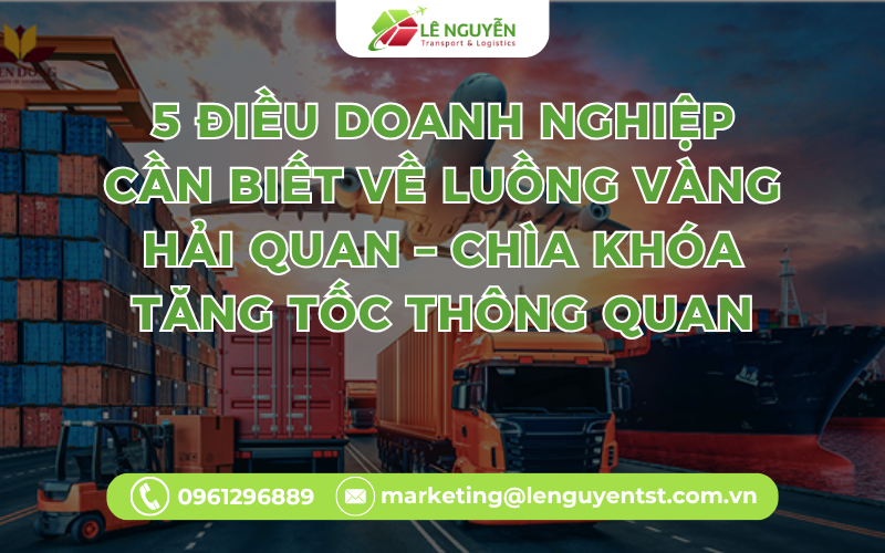 5 Điều Doanh Nghiệp Cần Biết Về Luồng Vàng Hải Quan – Chìa Khóa Tăng Tốc Thông Quan