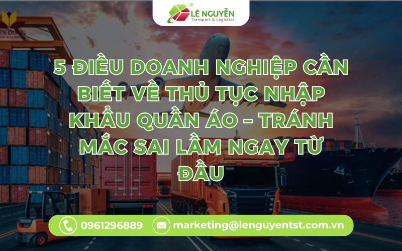 5 Điều Doanh Nghiệp Cần Biết Về Thủ Tục Nhập Khẩu Quần Áo – Tránh Mắc Sai Lầm Ngay Từ Đầu
