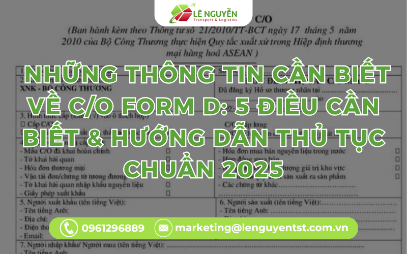 Những Thông Tin Cần Biết Về C/O Form D: 5 Điều Cần Biết & Hướng Dẫn Thủ Tục Chuẩn 2025
