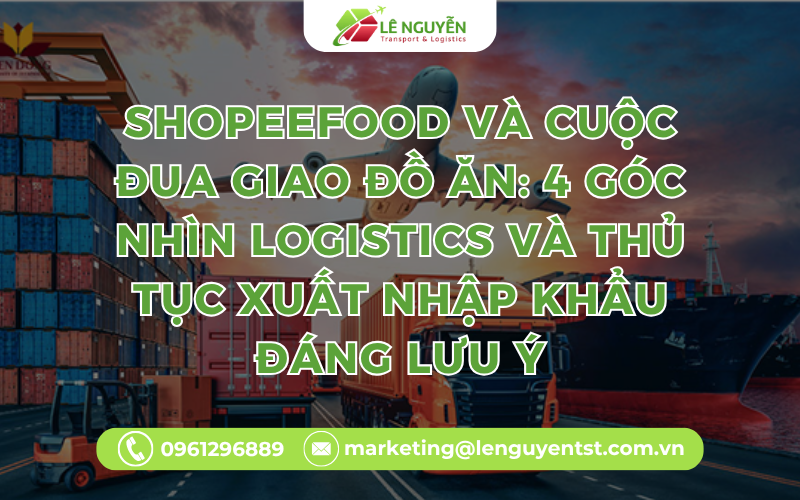 ShopeeFood Và Cuộc Đua Giao Đồ Ăn: 4 Góc Nhìn Logistics Và Thủ Tục Xuất Nhập Khẩu Đáng Lưu Ý