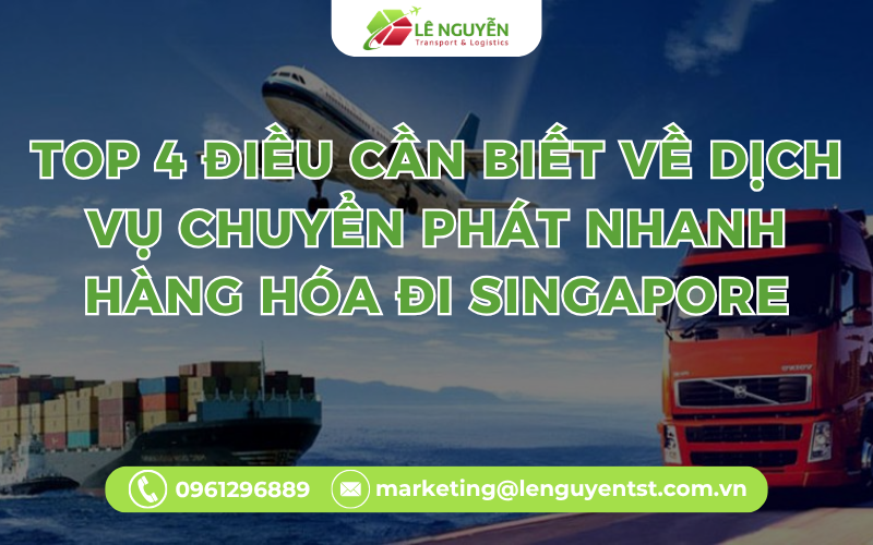 Top 4 Điều Cần Biết Về Dịch Vụ Chuyển Phát Nhanh Hàng Hóa Đi Singapore