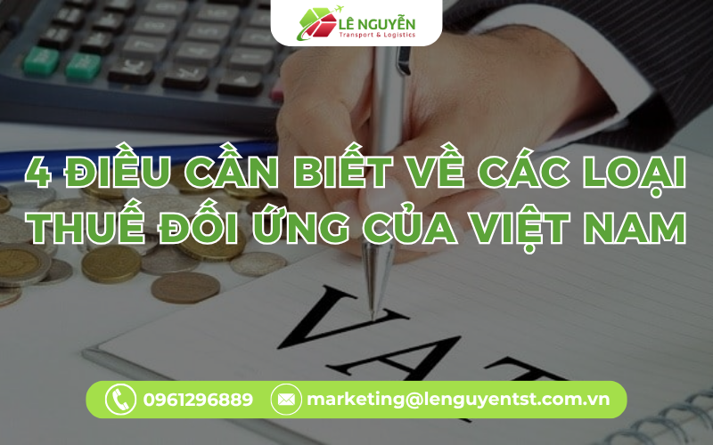 4 Điều Cần Biết Về Các Loại Thuế Đối Ứng Của Việt Nam