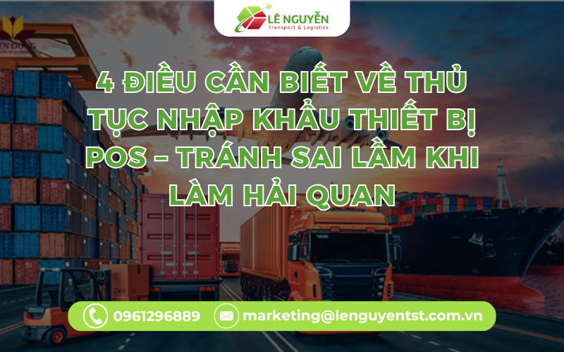 4 Điều Cần Biết Về Thủ Tục Nhập Khẩu Thiết Bị POS – Tránh Sai Lầm Khi Làm Hải Quan