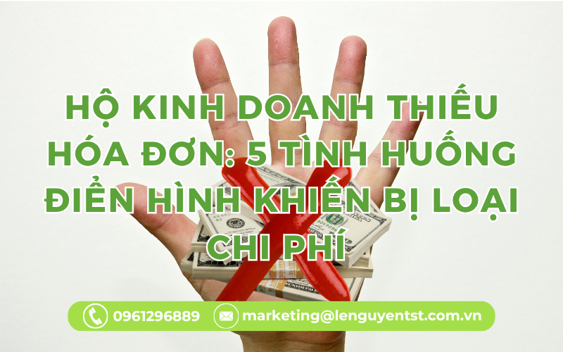 Hộ Kinh Doanh Thiếu Hóa Đơn: 5 Tình Huống Điển Hình Khiến Bị Loại Chi Phí 