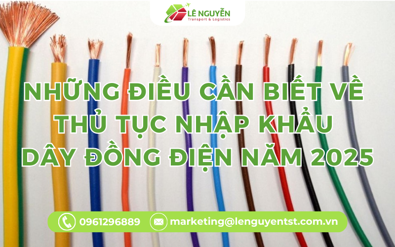 Những Điều Quan Trọng Về Thủ Tục Nhập Khẩu Dây Đồng Điện Năm 2025