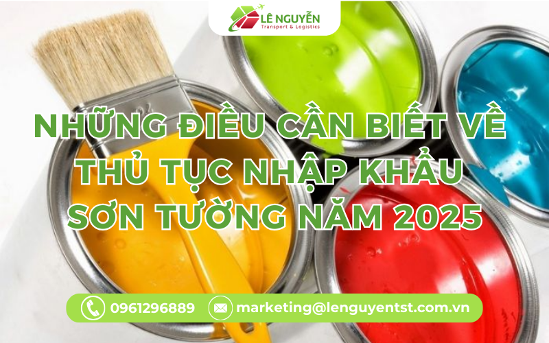 Những Điều Cần Biết Về Thủ Tục Nhập Khẩu Sơn Tường Năm 2025
