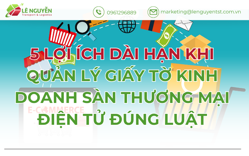 5 LỢI ÍCH DÀI HẠN KHI QUẢN LÝ GIẤY TỜ KINH DOANH SÀN THƯƠNG MẠI ĐIỆN TỬ ĐÚNG LUẬT