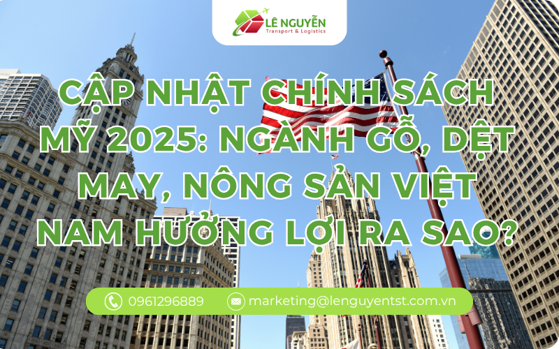 Cập nhật chính sách Mỹ 2025: Ngành gỗ, dệt may, nông sản Việt Nam hưởng lợi ra sao?