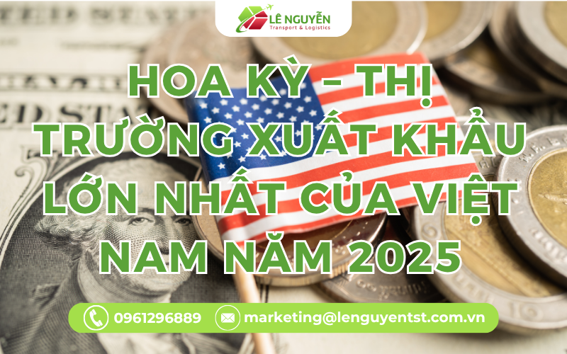 Hoa Kỳ – Thị trường xuất khẩu lớn nhất của Việt Nam năm 2025