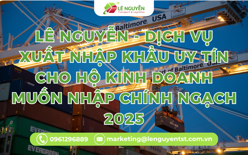 Lê Nguyễn - dịch vụ xuất nhập khẩu uy tín cho hộ kinh doanh muốn nhập chính ngạch 2025