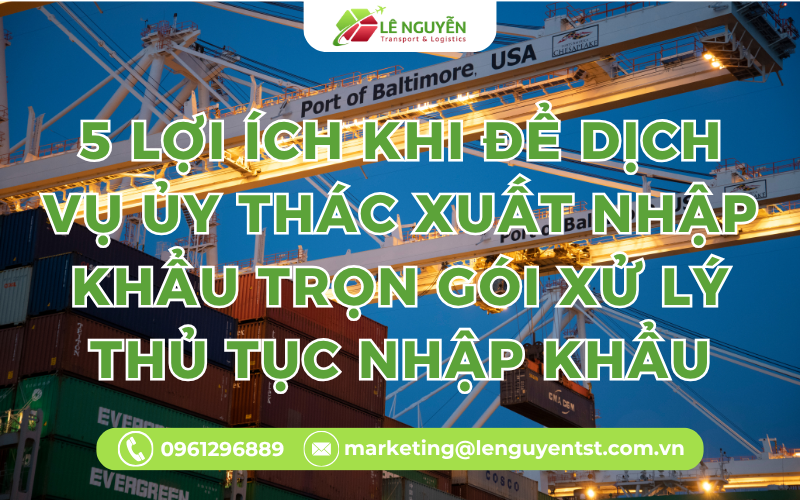 5 lợi ích khi để dịch vụ ủy thác xuất nhập khẩu trọn gói xử lý thủ tục nhập khẩu