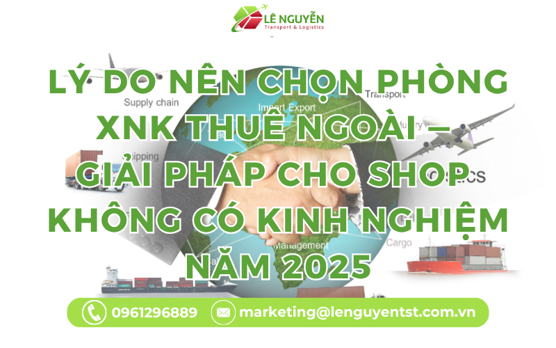 Lý do nên chọn phòng XNK thuê ngoài — Giải pháp cho shop không có kinh nghiệm năm 2025