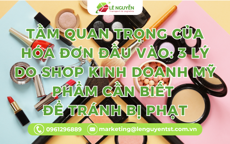 Tầm Quan Trọng Của Hóa Đơn Đầu Vào: 3 Lý Do Shop Kinh Doanh Mỹ Phẩm Cần Biết Để Tránh Bị Phạt