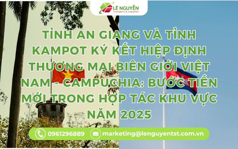 Tỉnh An Giang Và Tỉnh Kampot Ký Kết Hiệp Định Thương Mại Biên Giới Việt Nam - Campuchia: Bước Tiến Mới Trong Hợp Tác Khu Vực Năm 2025