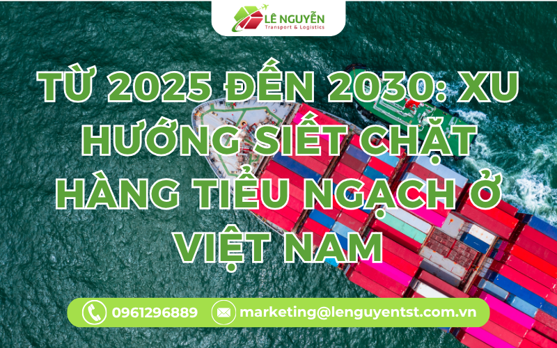 Từ 2025 đến 2030: Xu hướng siết chặt hàng tiểu ngạch ở Việt Nam