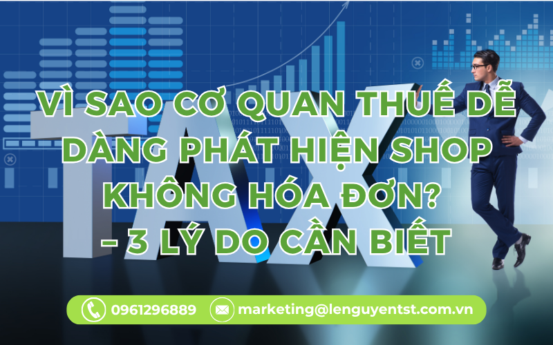 Vì Sao Cơ Quan Thuế Dễ Dàng Phát Hiện Shop Không Hóa Đơn? – 3 Lý Do Cần Biết