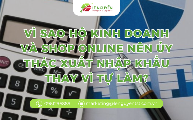Vì sao hộ kinh doanh và shop online nên chọn ủy thác xuất nhập khẩu