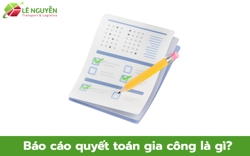 Báo cáo quyết toán gia công là gì