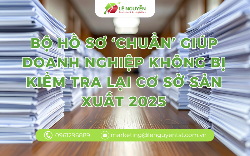Bộ hồ sơ ‘chuẩn’ giúp doanh nghiệp không bị kiểm tra lại cơ sở sản xuất 2025