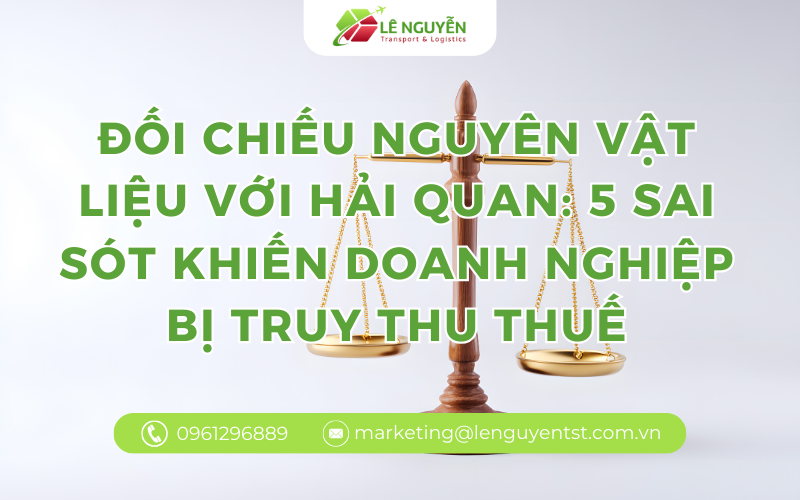 Đối chiếu nguyên vật liệu với Hải quan: 5 sai sót khiến doanh nghiệp bị truy thu thuế