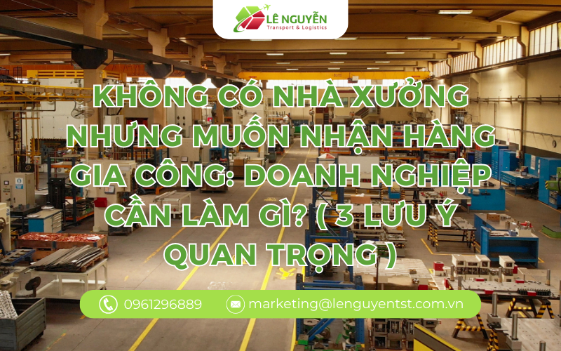 Không có nhà xưởng nhưng muốn nhận hàng gia công: Doanh nghiệp cần làm gì?