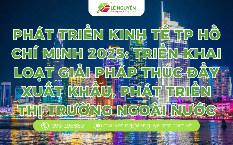 Phát Triển Kinh Tế TP Hồ Chí Minh 2025: Triển Khai Loạt Giải Pháp Thúc Đẩy Xuất Khẩu, Phát Triển Thị Trường Ngoài Nước