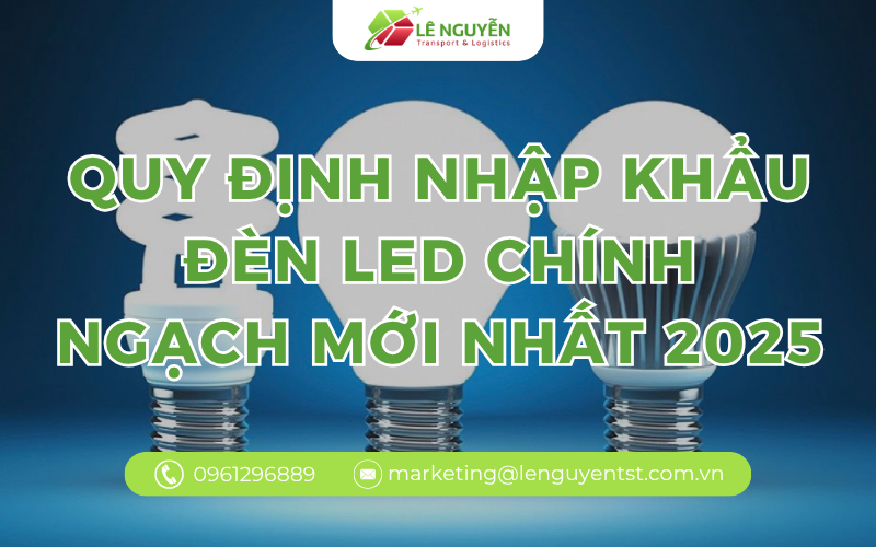 Quy Định Nhập Khẩu Đèn LED Chính Ngạch Mới Nhất 2025 (Cập Nhật Mã HS – Thuế – Thủ Tục Kiểm Tra Hiệu Suất Năng Lượng)