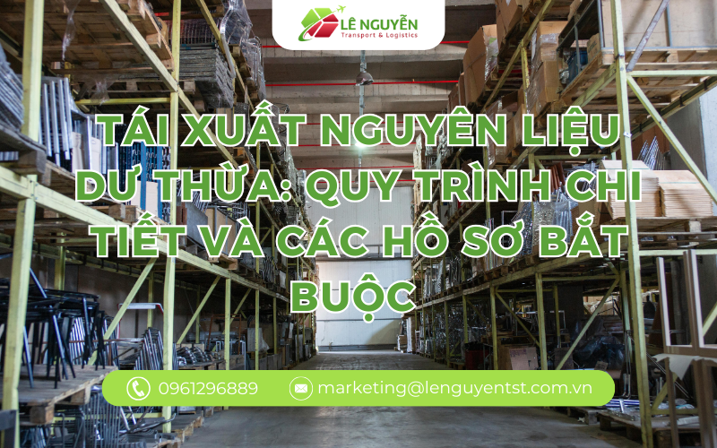 Tái xuất nguyên liệu dư thừa: Quy trình chi tiết và các hồ sơ bắt buộc