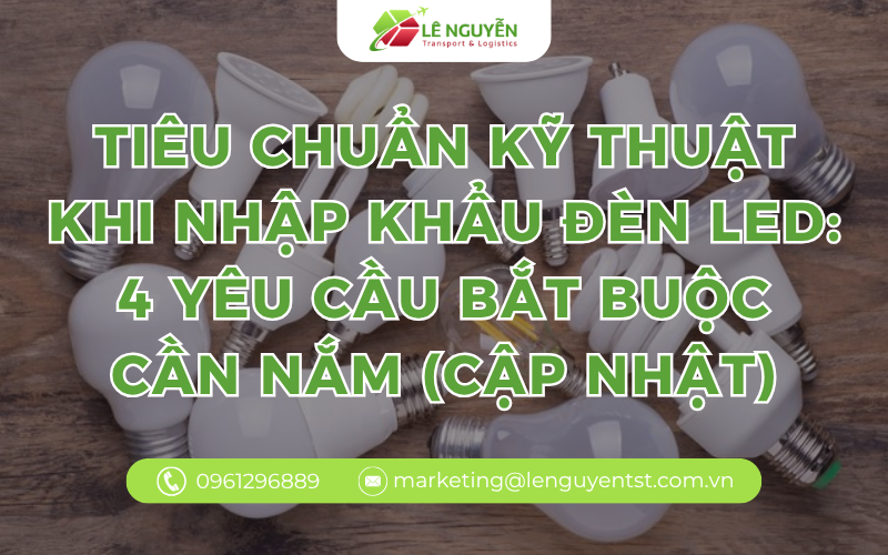 Tiêu chuẩn kỹ thuật khi nhập khẩu đèn LED: 4 yêu cầu bắt buộc cần nắm (Cập nhật)